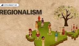 What do you mean by Regionalism ?